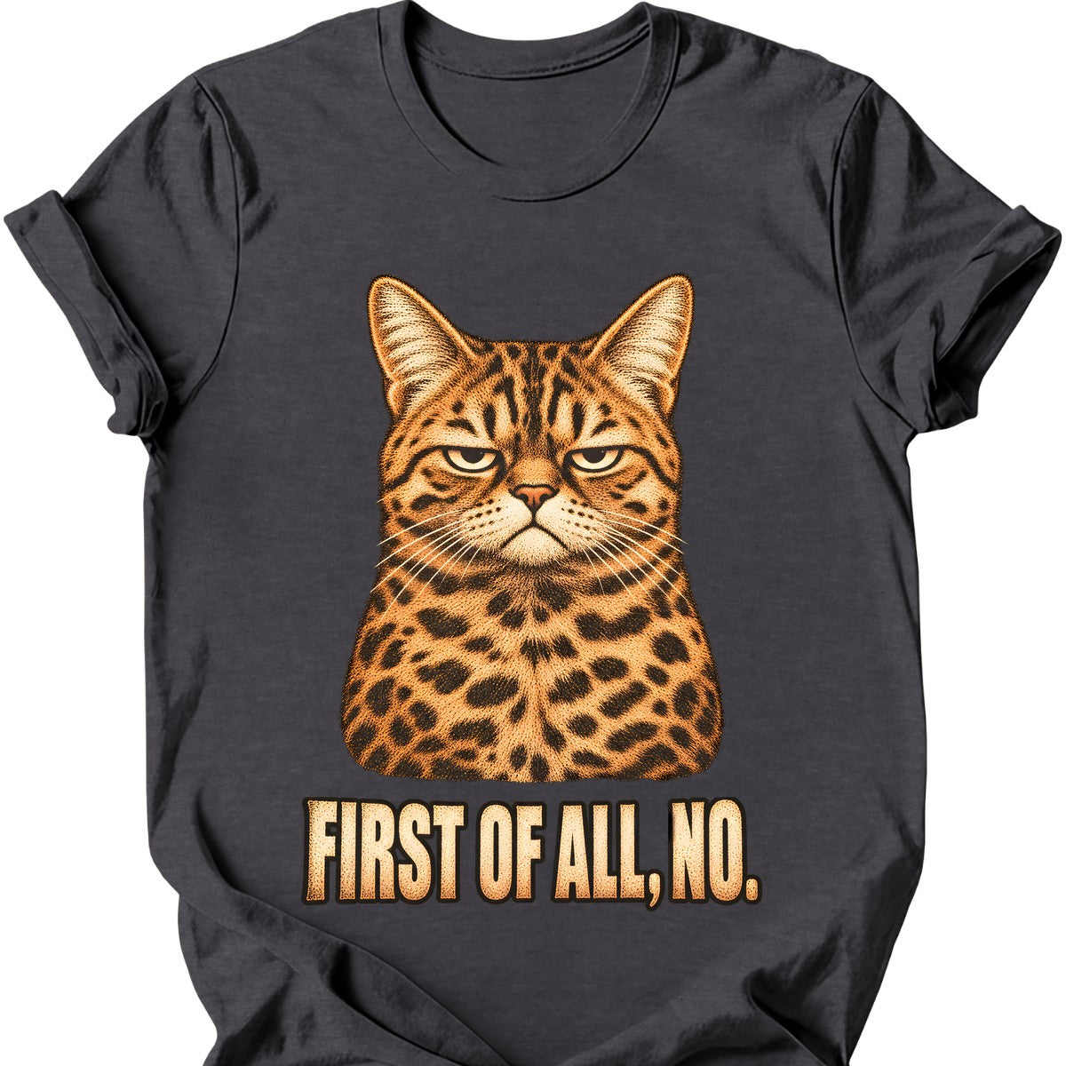 First Of All, No — Bengal Cat T-Shirt — Dark Heather
