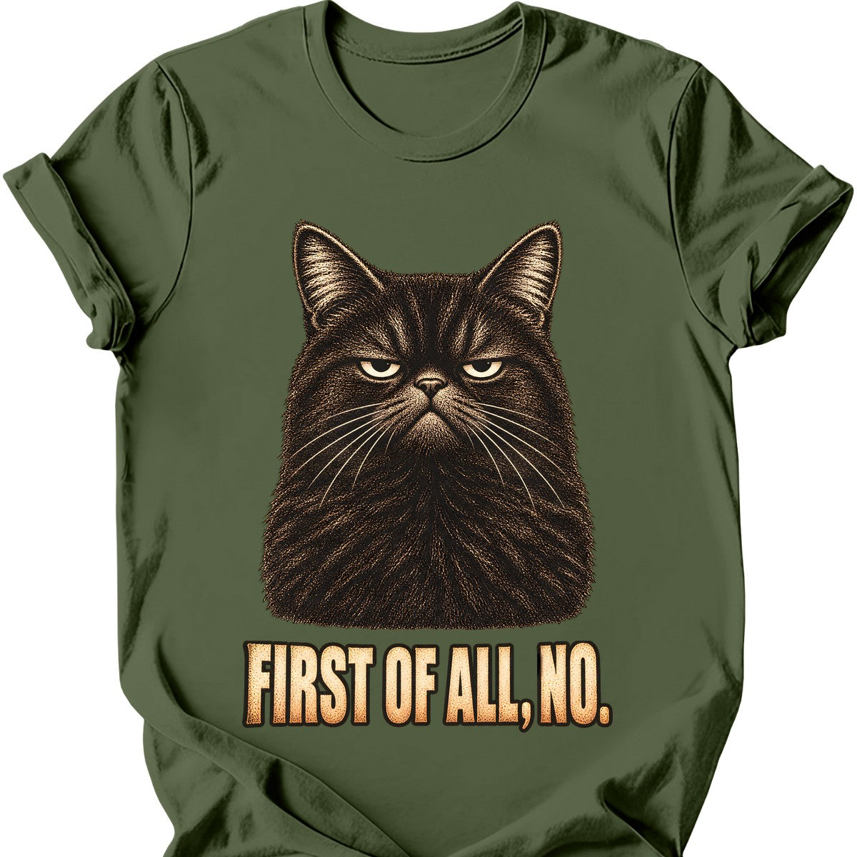 First Of All, No — Black Cat T-Shirt — Military Green