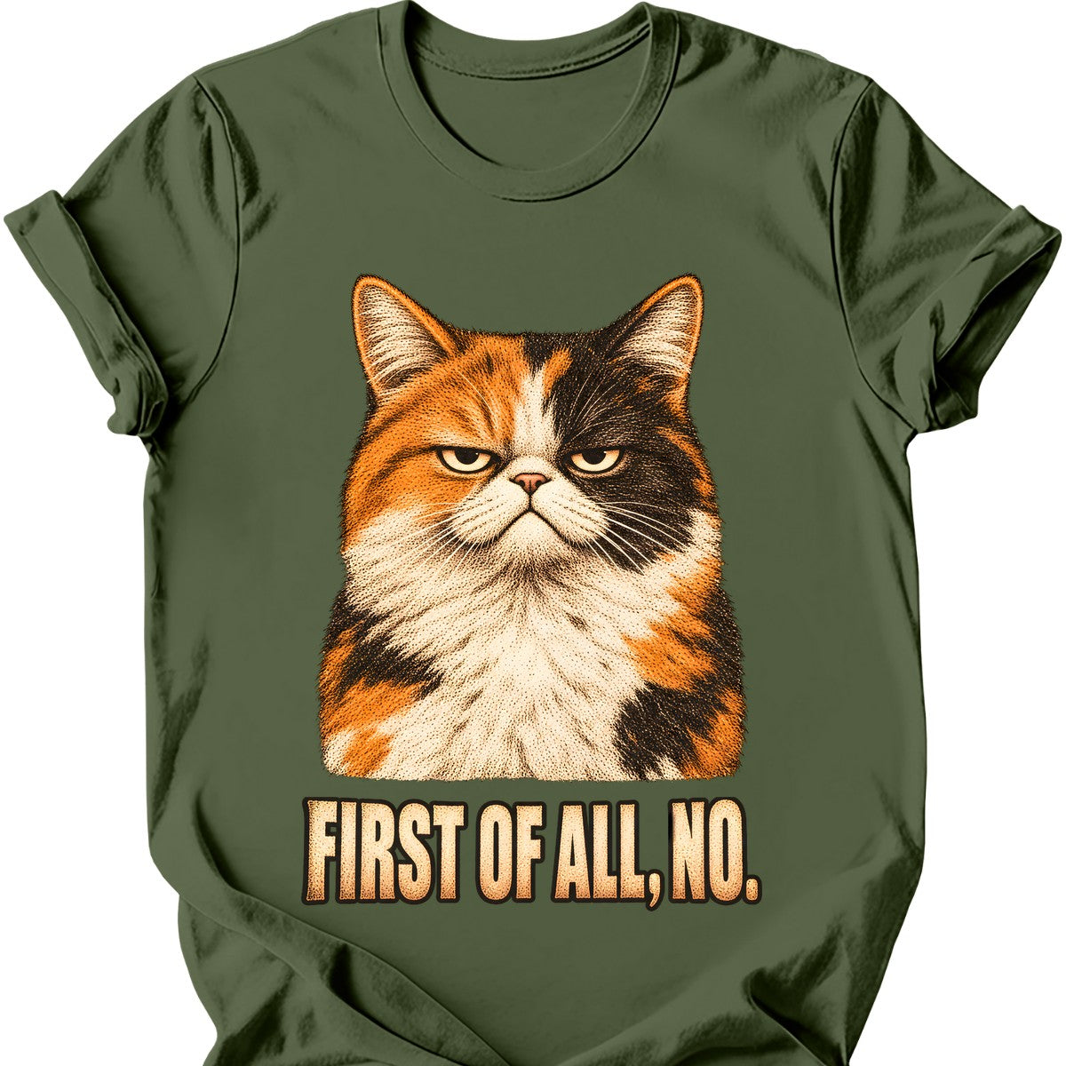 First Of All, No — Calico Cat T-Shirt — Military Green