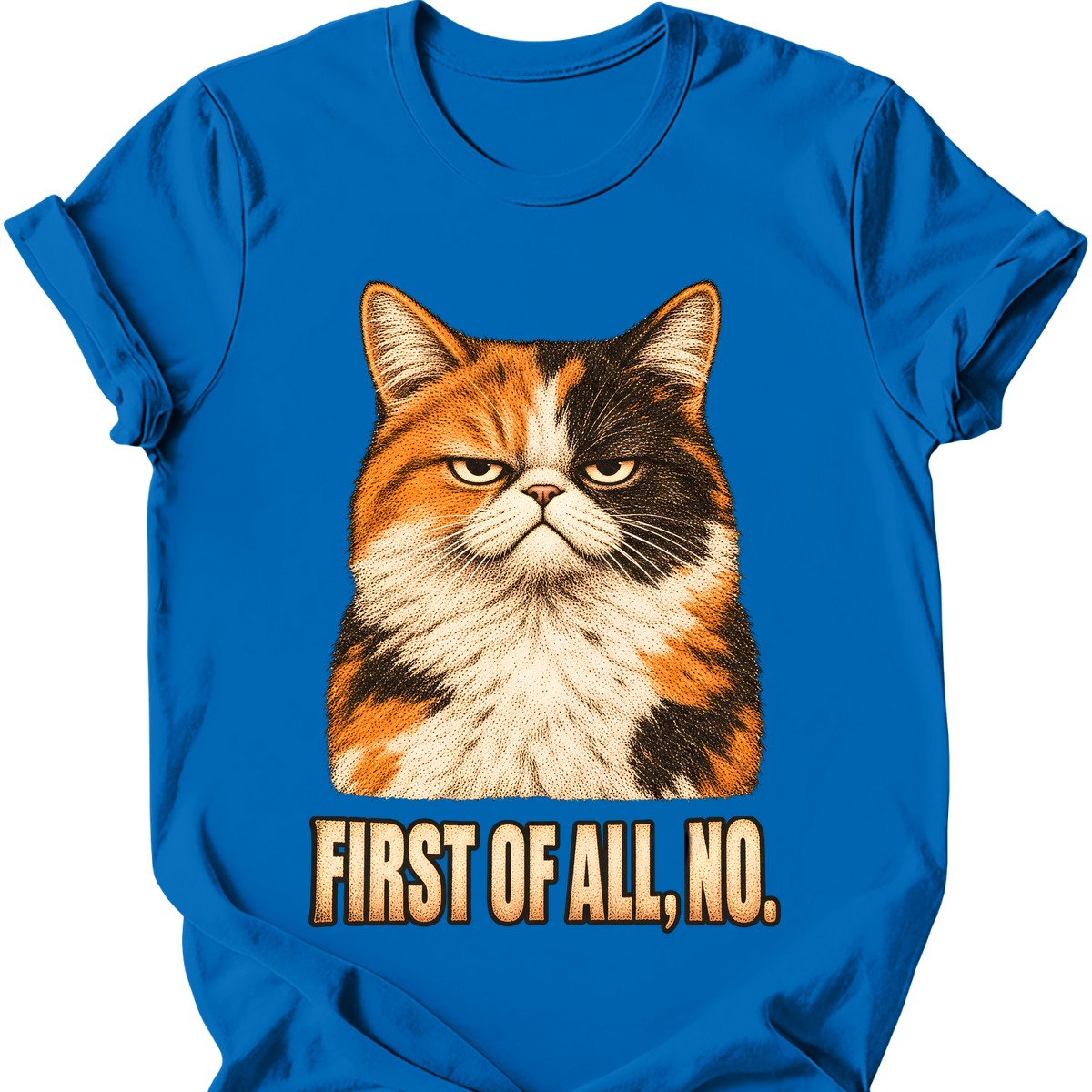 First Of All, No — Calico Cat T-Shirt — Royal