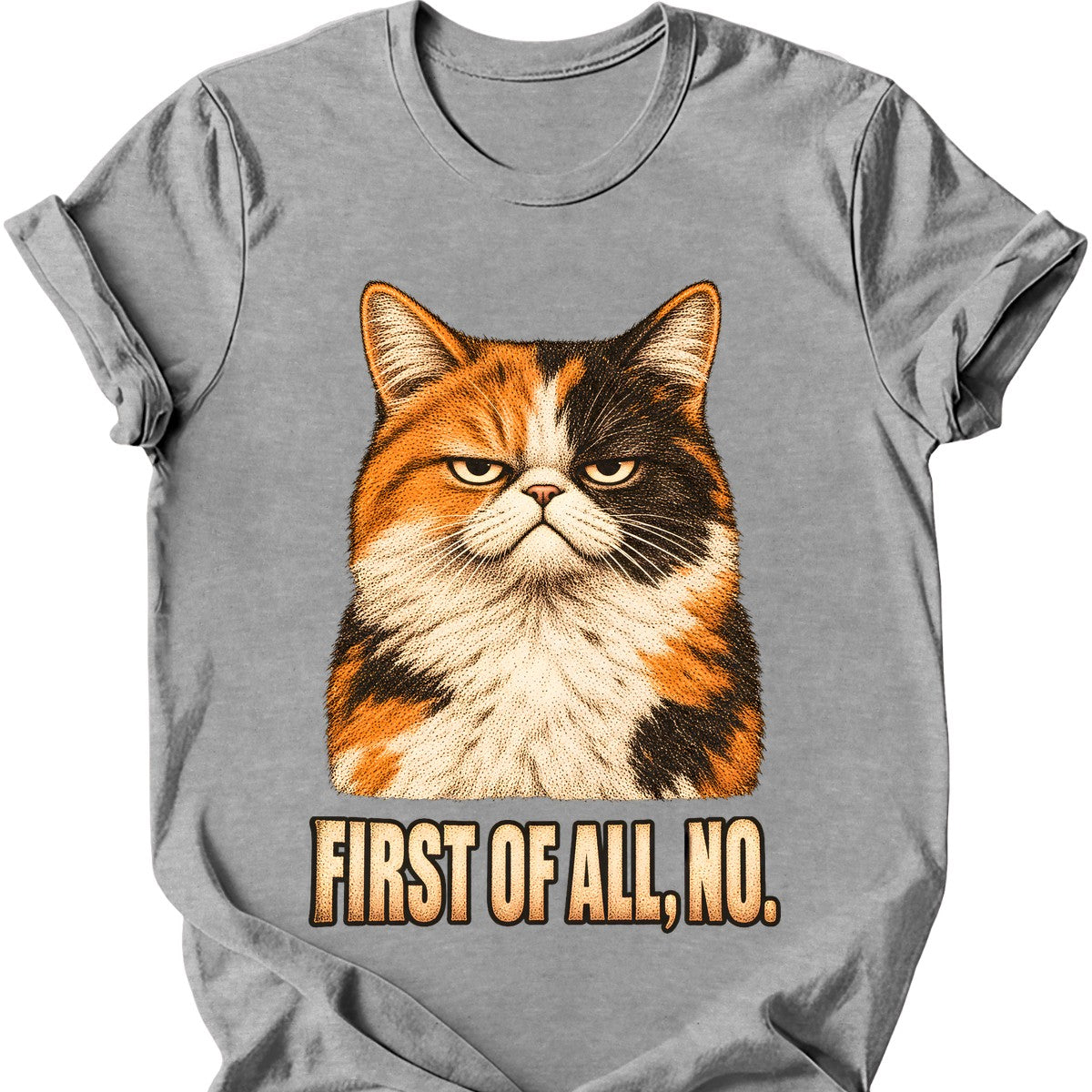First Of All, No — Calico Cat T-Shirt — Sport Grey