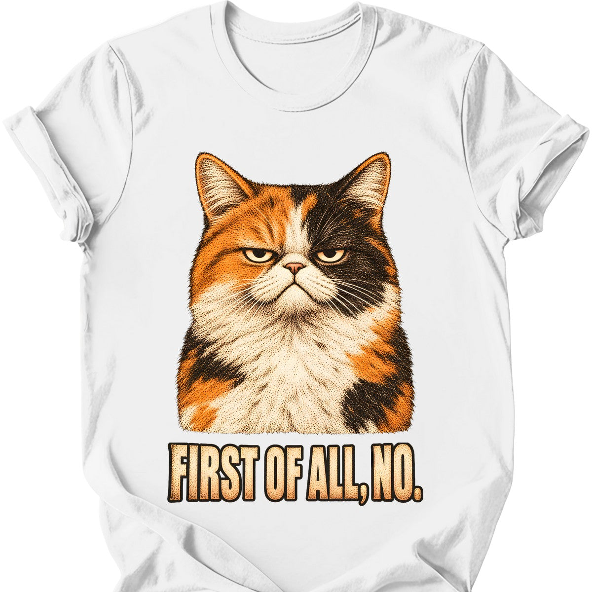 First Of All, No — Calico Cat T-Shirt — White