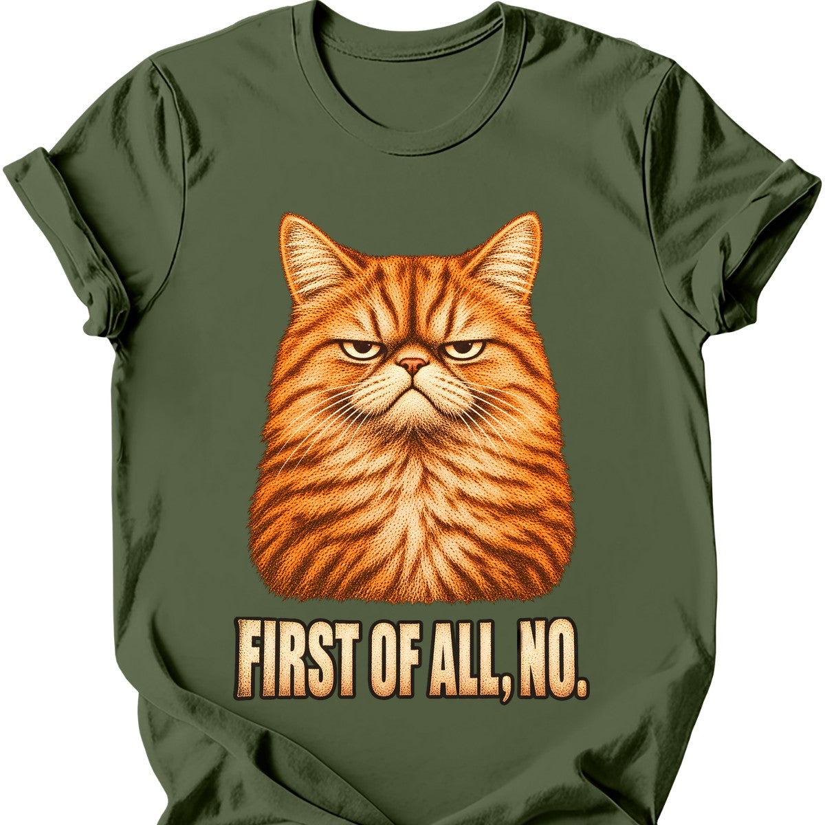 First Of All, No — Ginger Tabby T-Shirt — Military Green