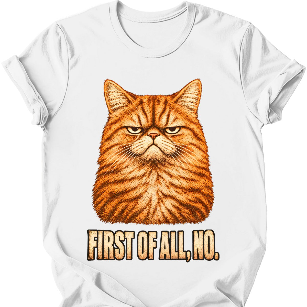 First Of All, No — Ginger Tabby T-Shirt — White