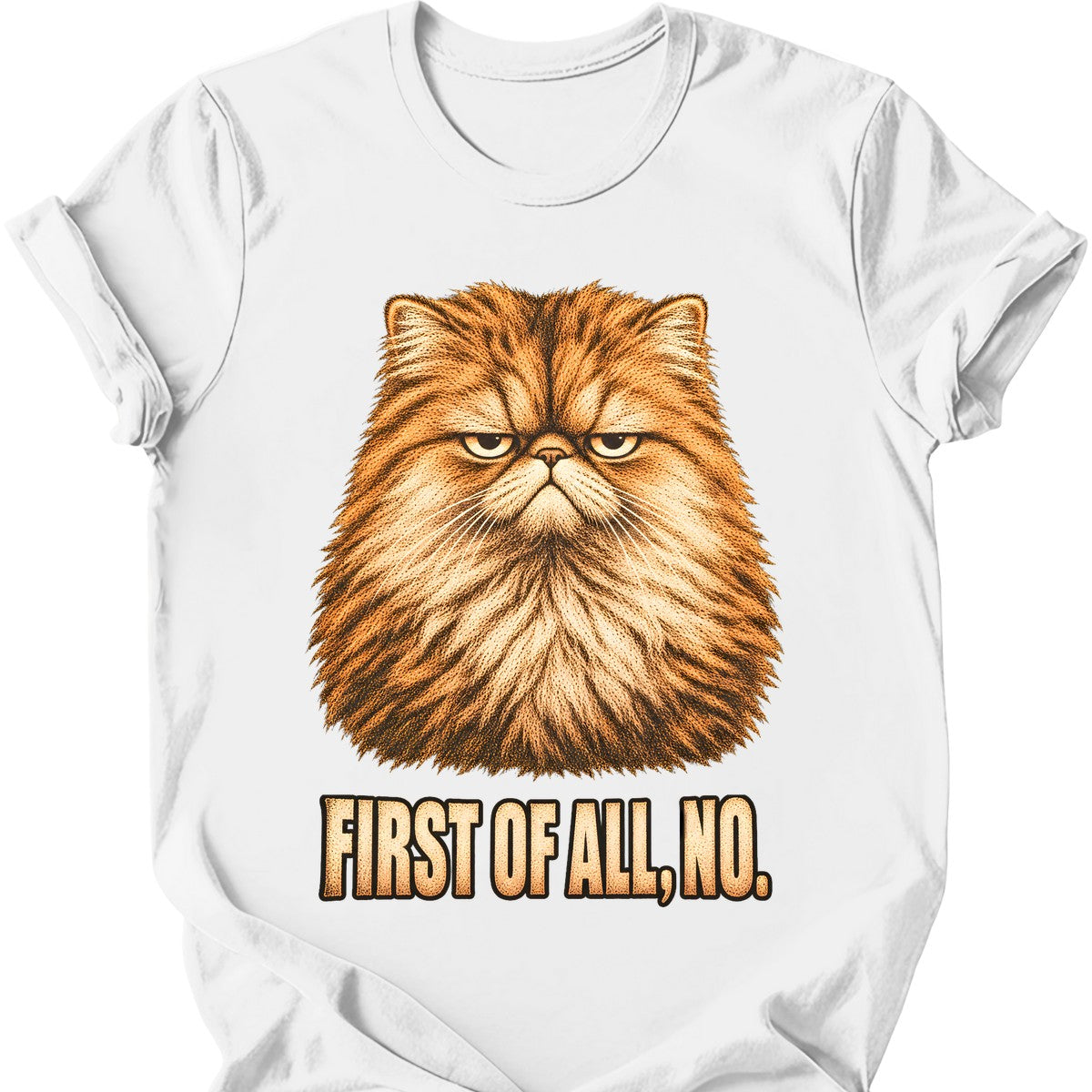 First Of All, No — Persian Cat T-Shirt — White