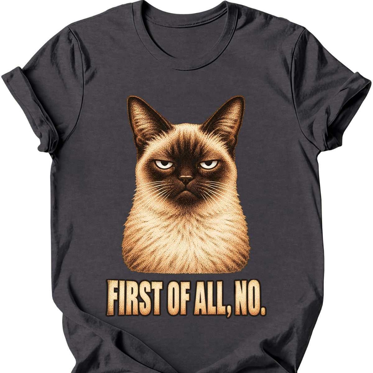 First Of All, No — Siamese Cat T-Shirt — Dark Heather