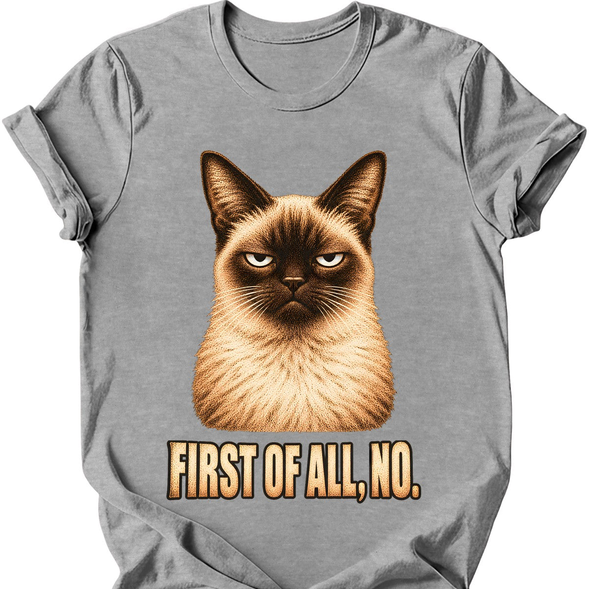 First Of All, No — Siamese Cat T-Shirt — Sport Grey