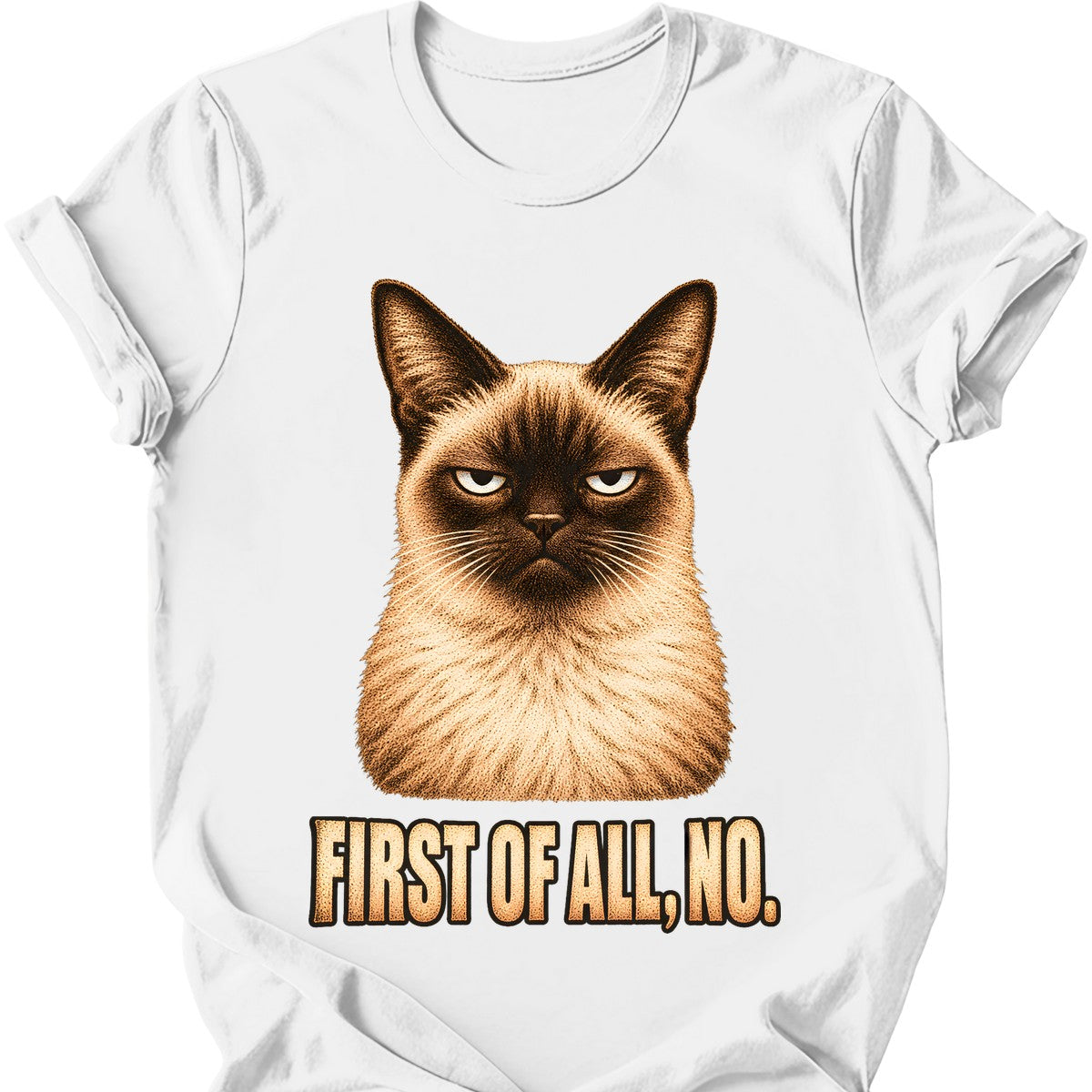 First Of All, No — Siamese Cat T-Shirt — White