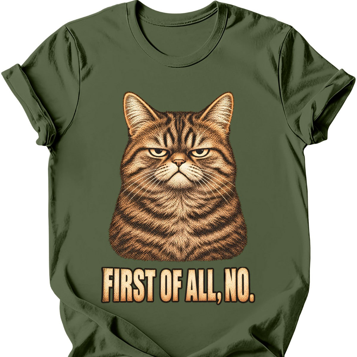 First Of All, No — Tabby Cat T-Shirt — Military Green