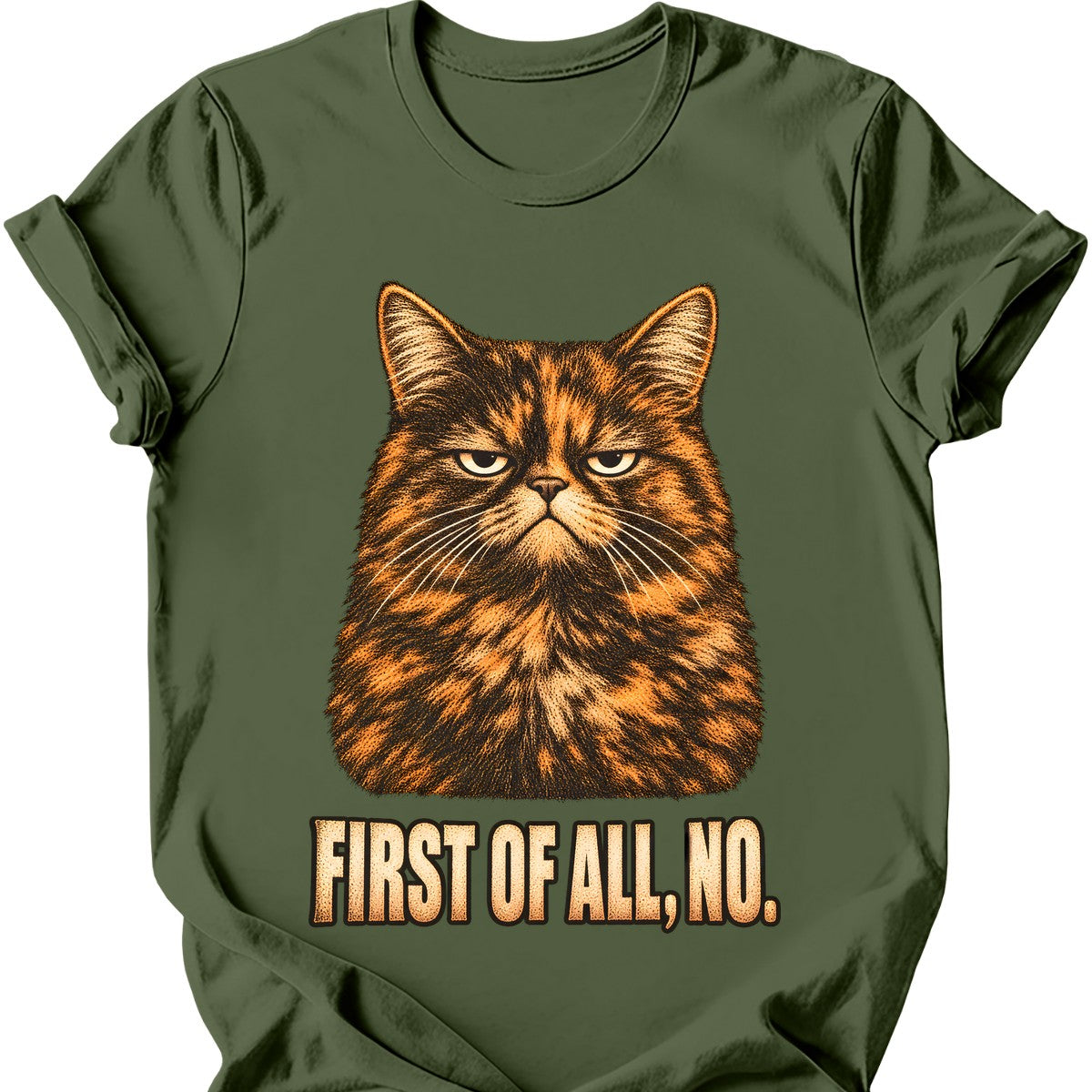 First Of All, No — Tortoiseshell Cat T-Shirt — Military Green