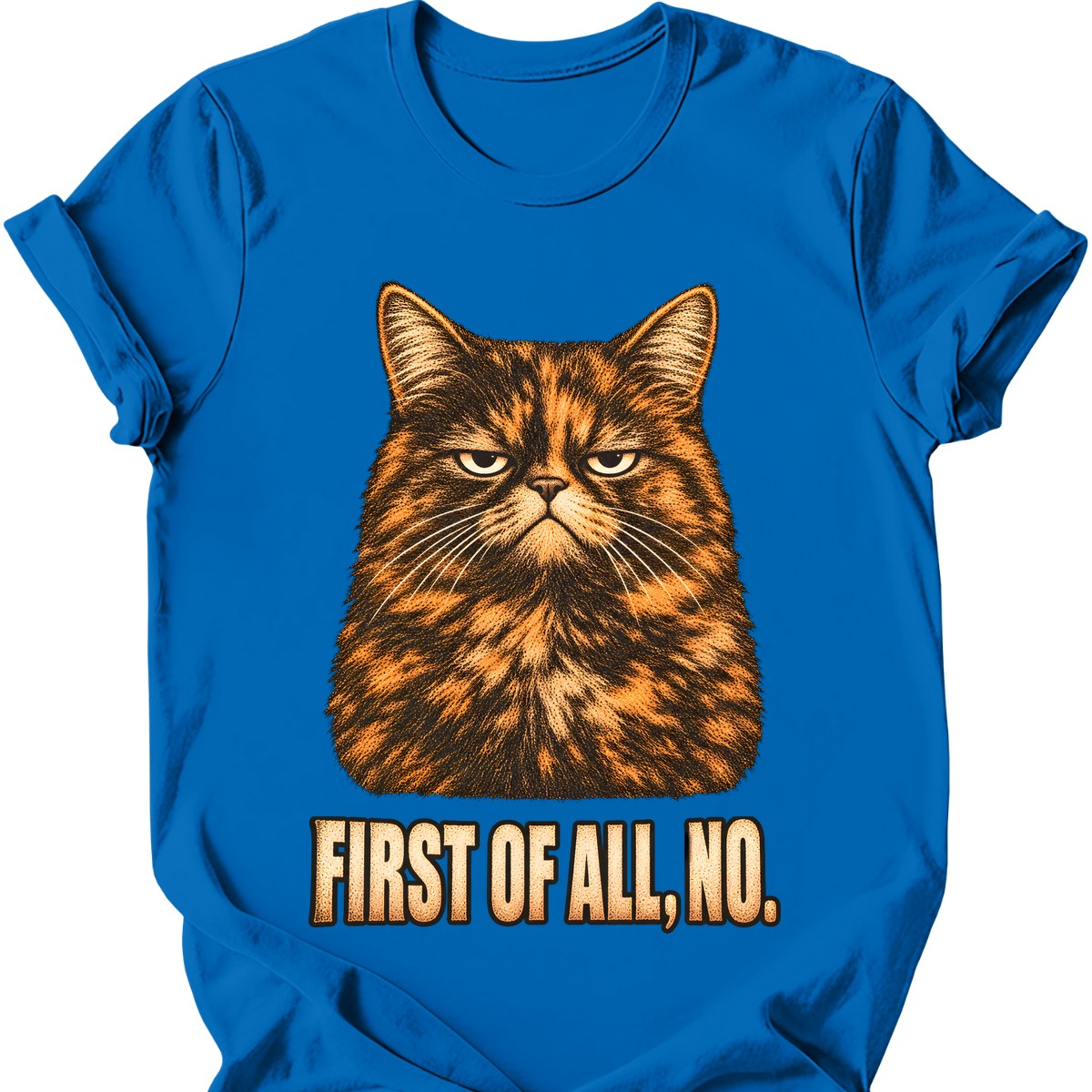 First Of All, No — Tortoiseshell Cat T-Shirt — Royal