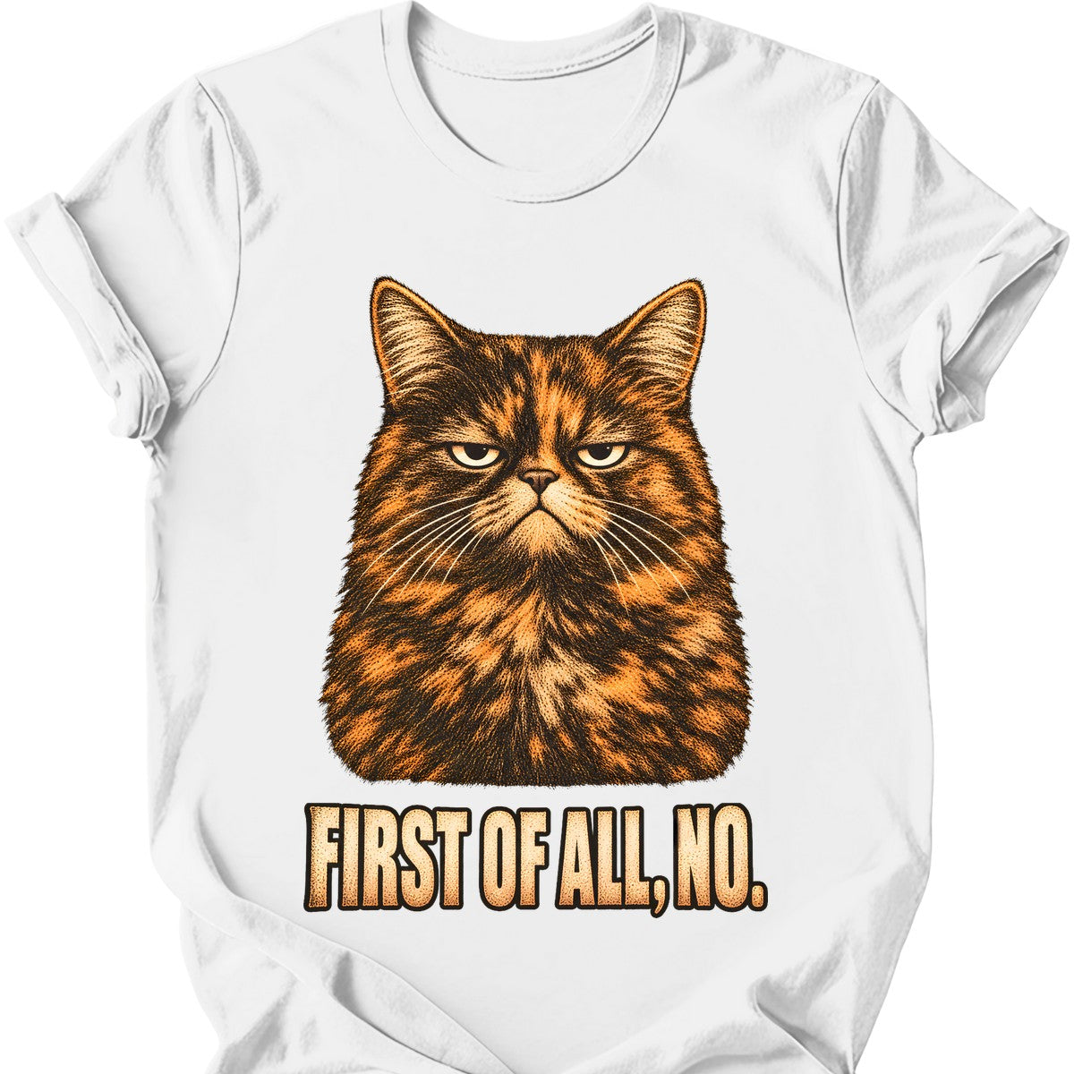 First Of All, No — Tortoiseshell Cat T-Shirt — White