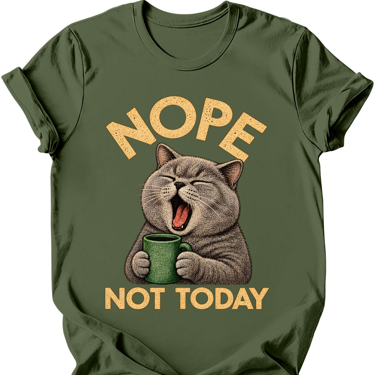 Not Today — British Shorthair T-Shirt — Military Green