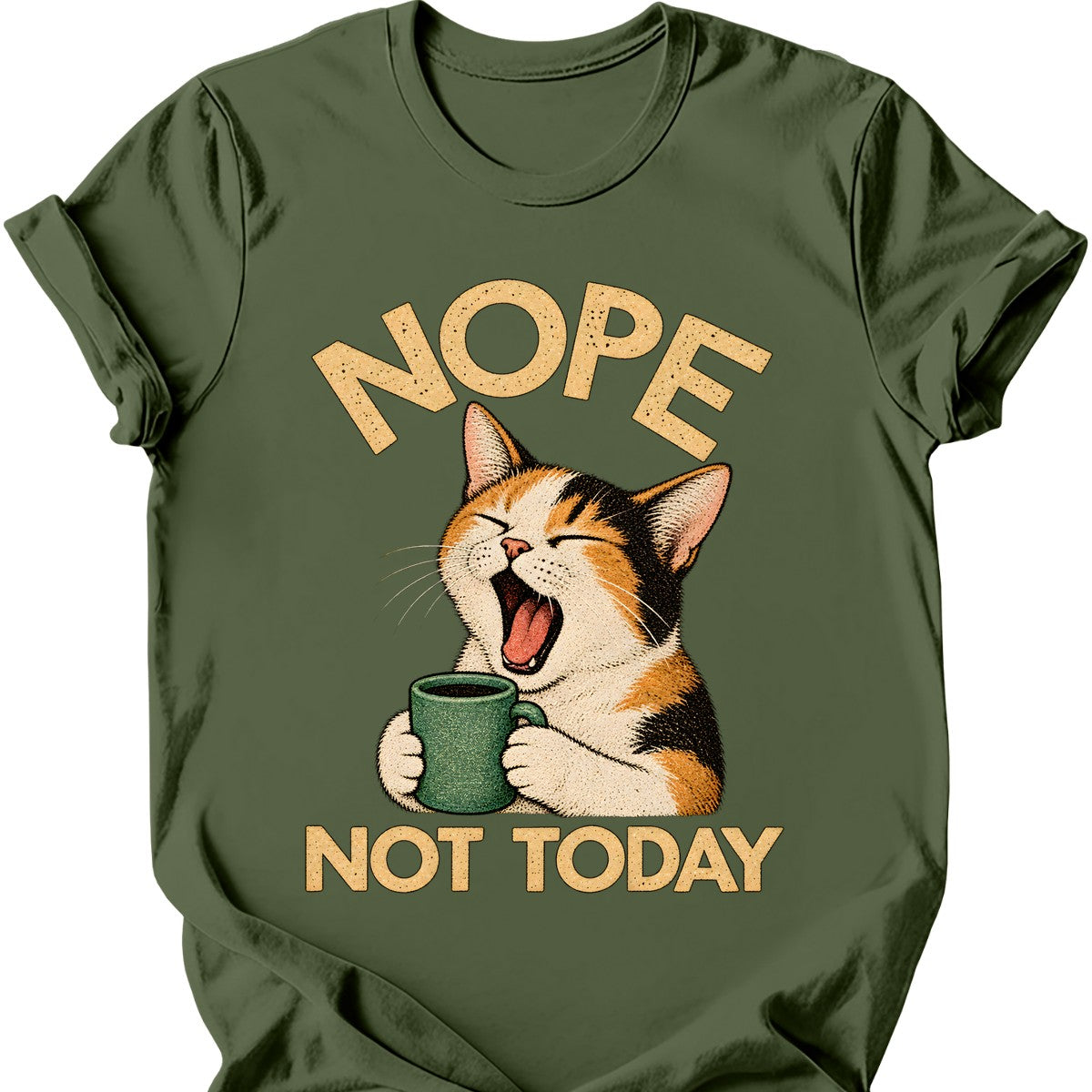 Not Today — Calico Cat T-Shirt — Military Green
