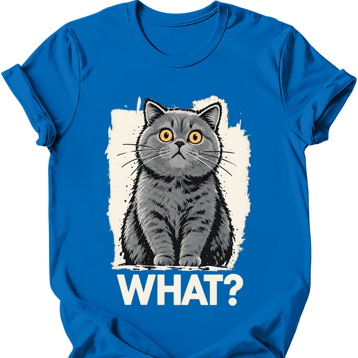 What? — British Shorthair T-Shirt — Royal