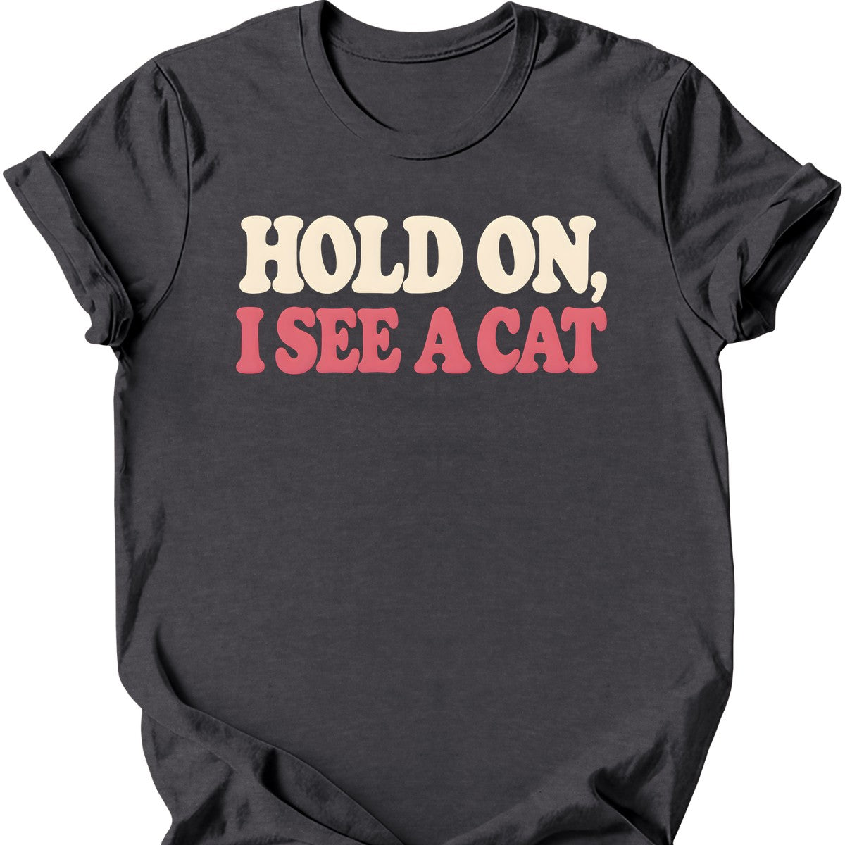 Hold On, I See a Cat T-Shirt — Dark Heather