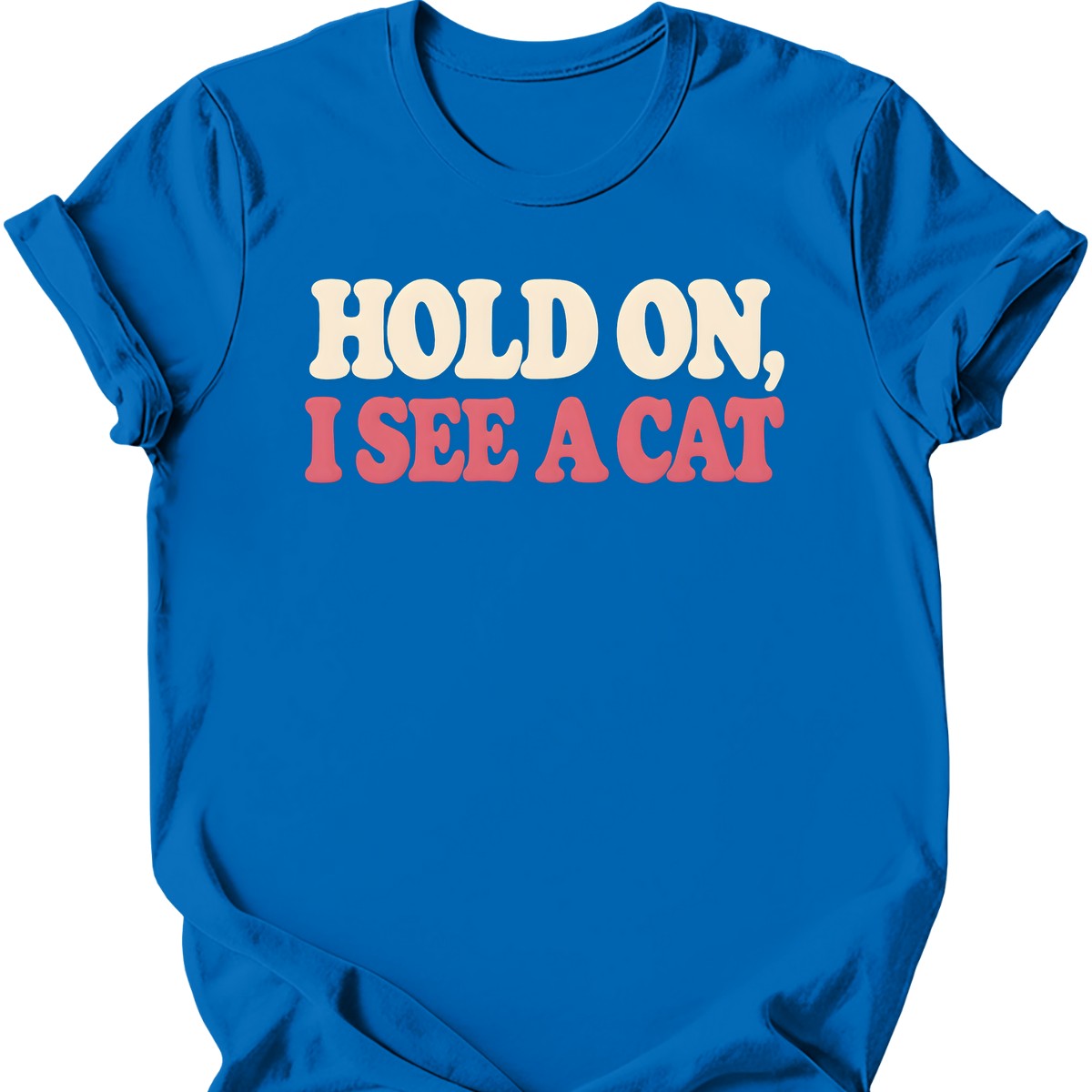 Hold On, I See a Cat T-Shirt — Royal