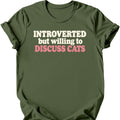 Introverted but Willing to Discuss Cats T-Shirt — Military Green