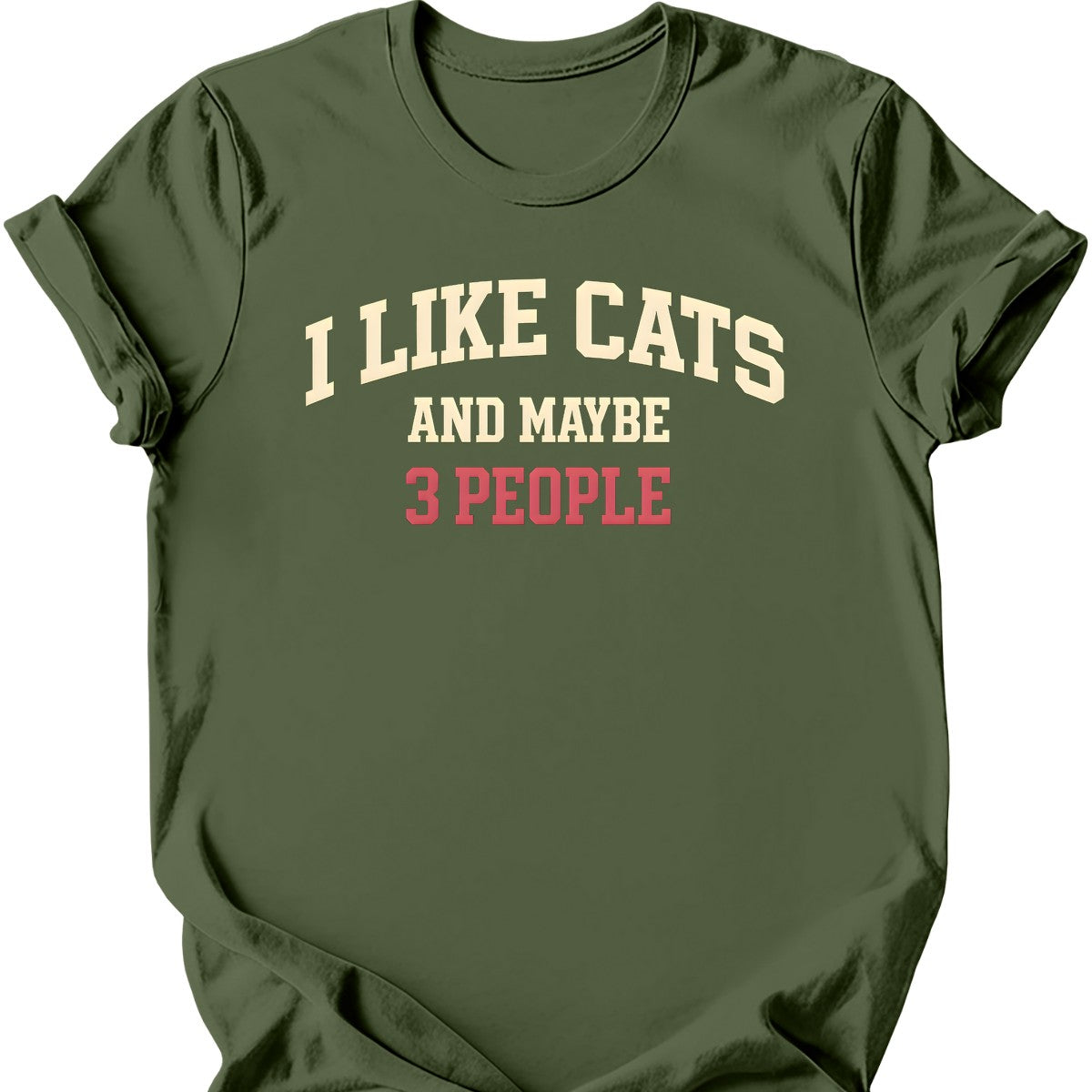I Like Cats and Maybe 3 People T-Shirt — Military Green