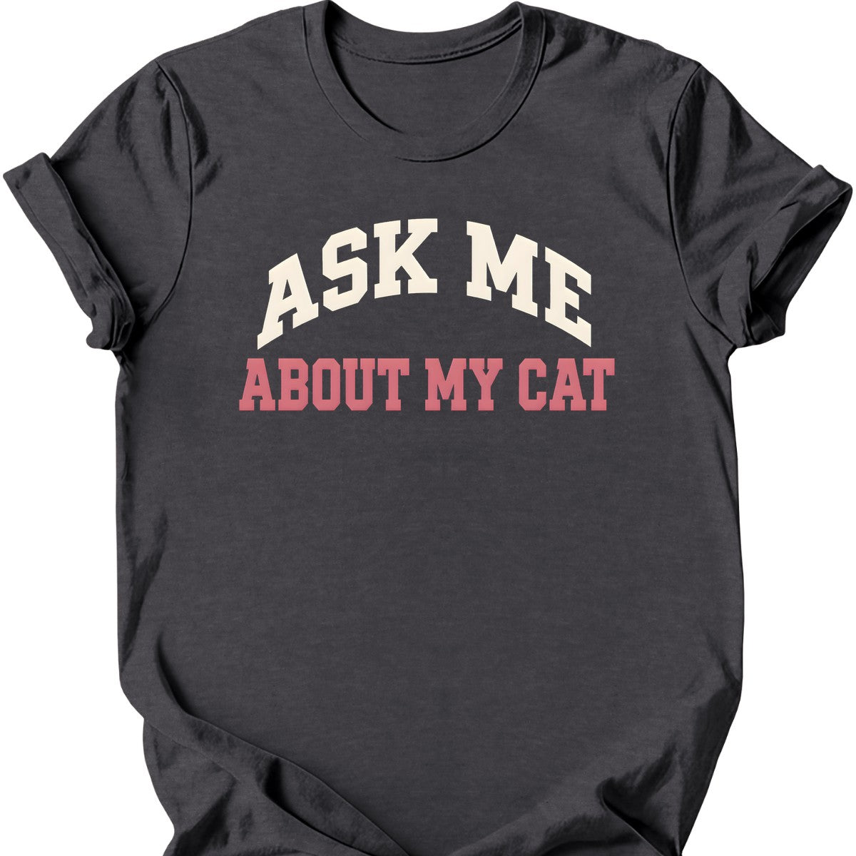 Ask Me About My Cat T-Shirt — Dark Heather