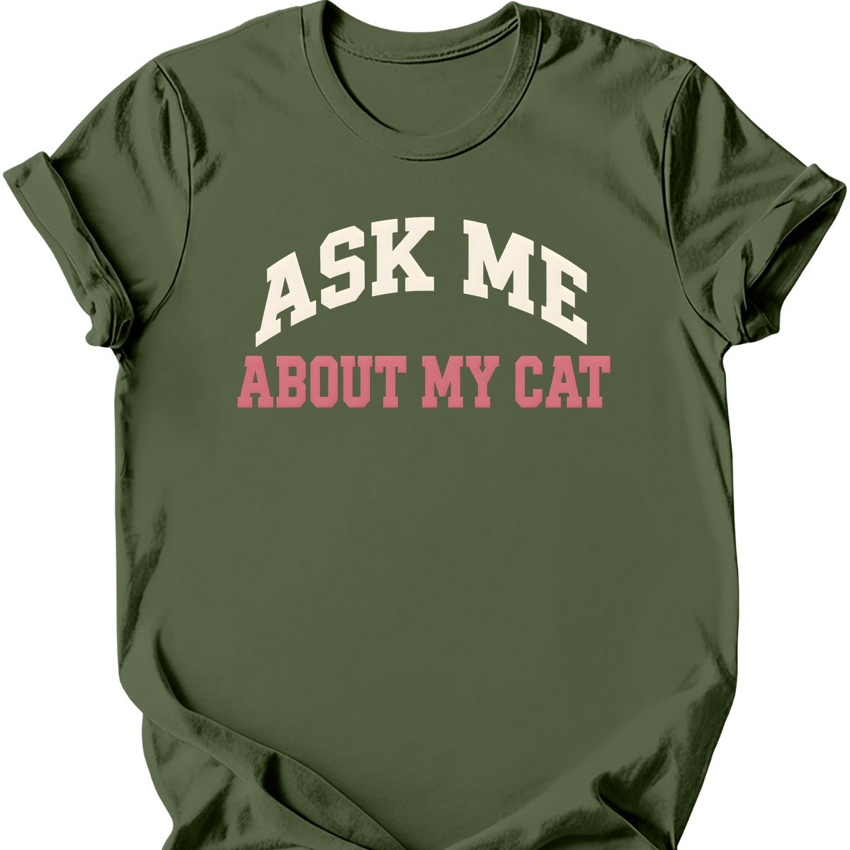 Ask Me About My Cat T-Shirt — Military Green