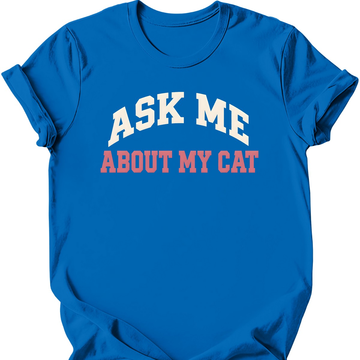 Ask Me About My Cat T-Shirt — Royal