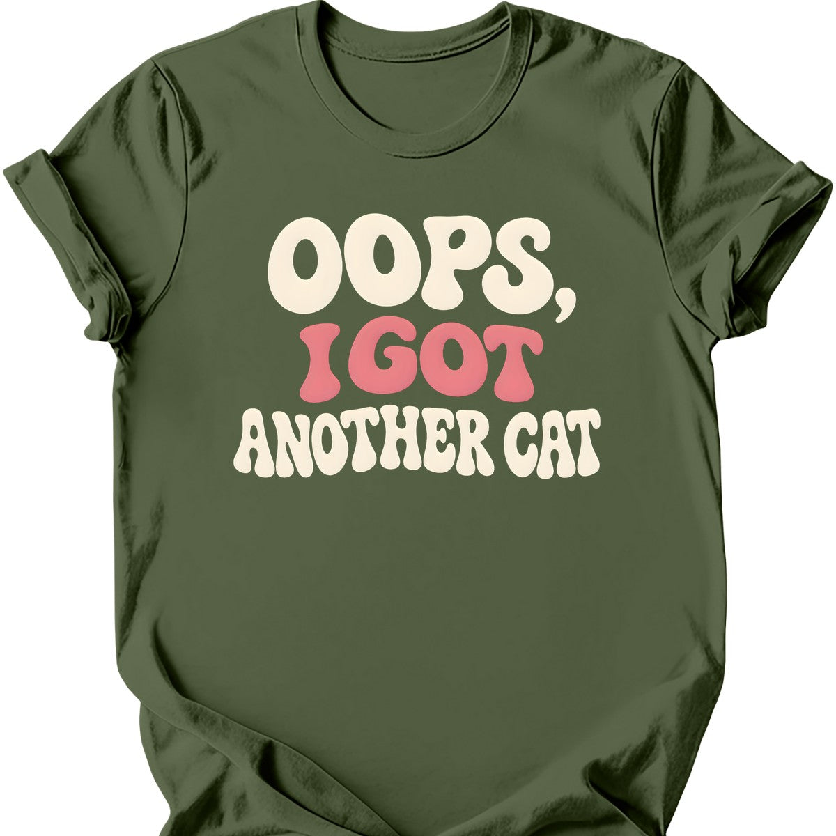 Oops, I Got Another Cat T-Shirt — Military Green