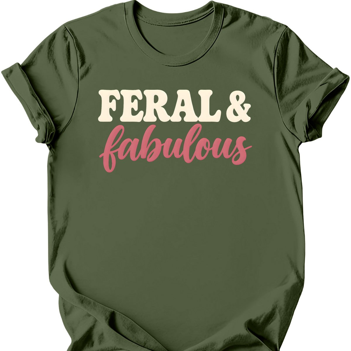 Feral & Fabulous T-Shirt — Military Green