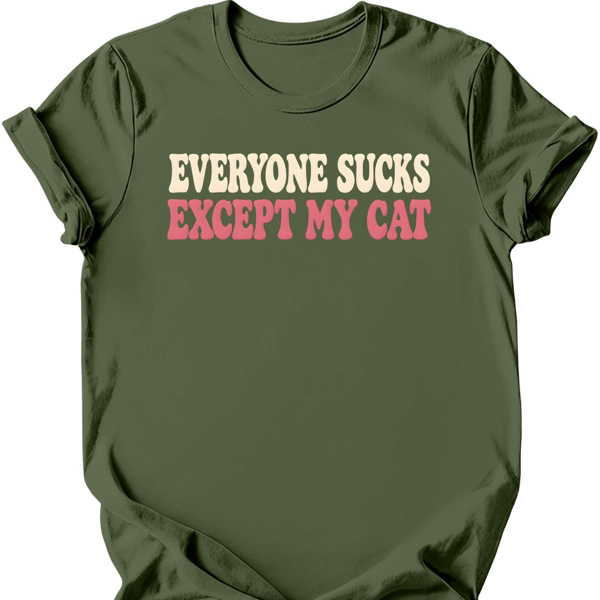 Everyone Sucks Except My Cat T-Shirt — Military Green