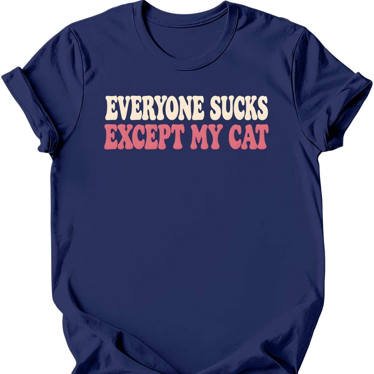 Everyone Sucks Except My Cat T-Shirt — Navy