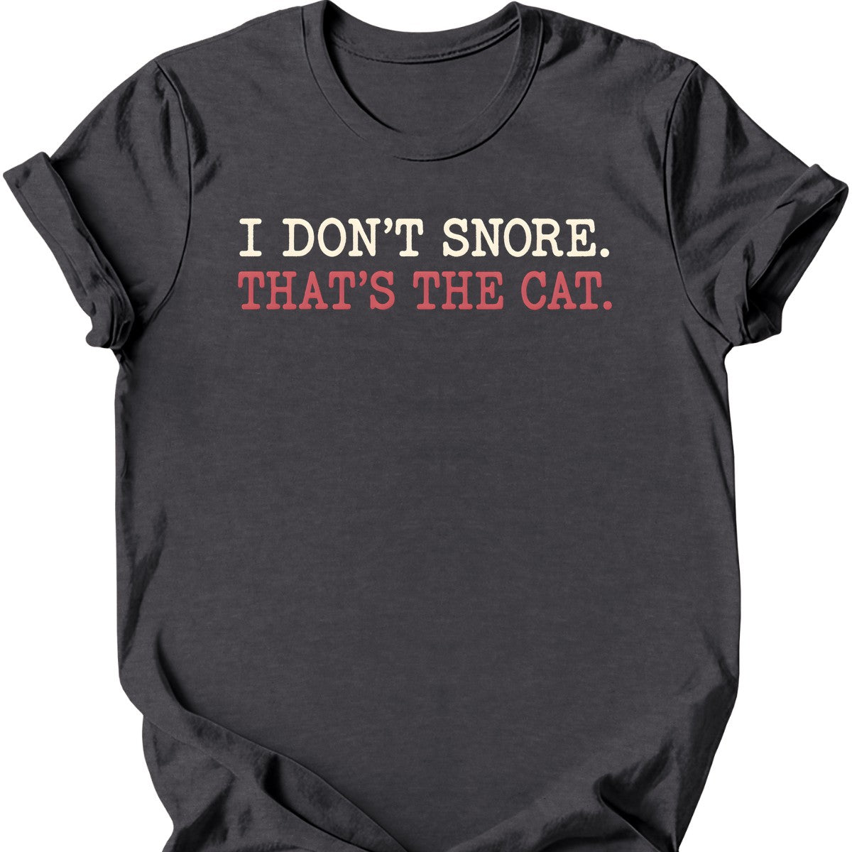 I Don't Snore. That's the Cat. T-Shirt — Dark Heather