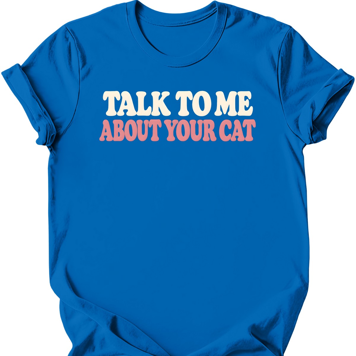Talk to Me About Your Cat T-Shirt — Royal