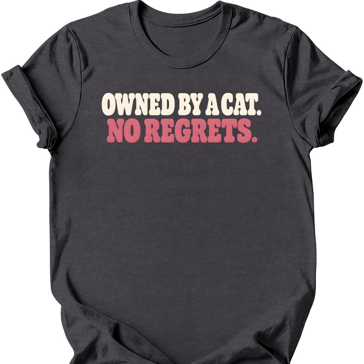 Owned by a Cat. No Regrets. T-Shirt — Dark Heather