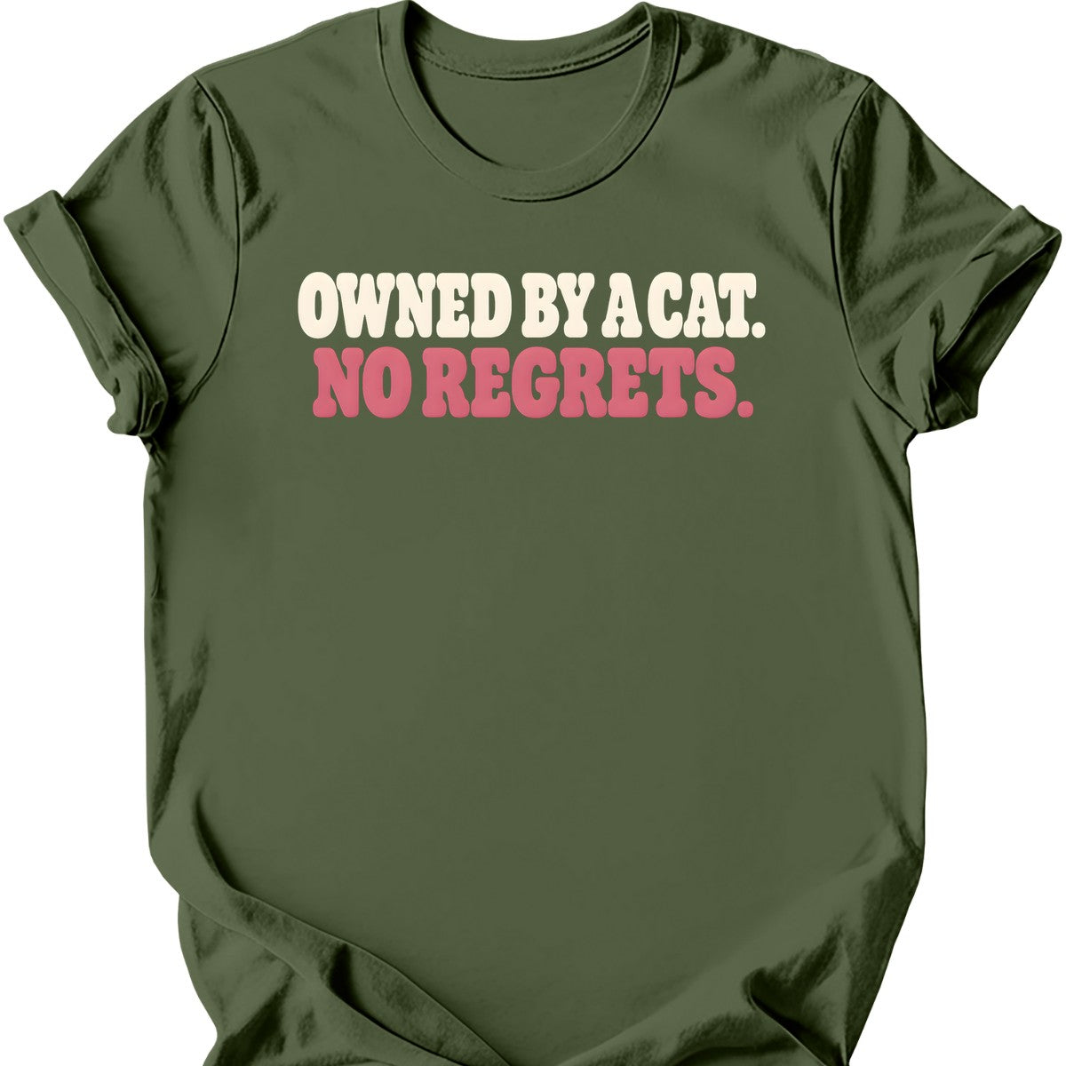Owned by a Cat. No Regrets. T-Shirt — Military Green