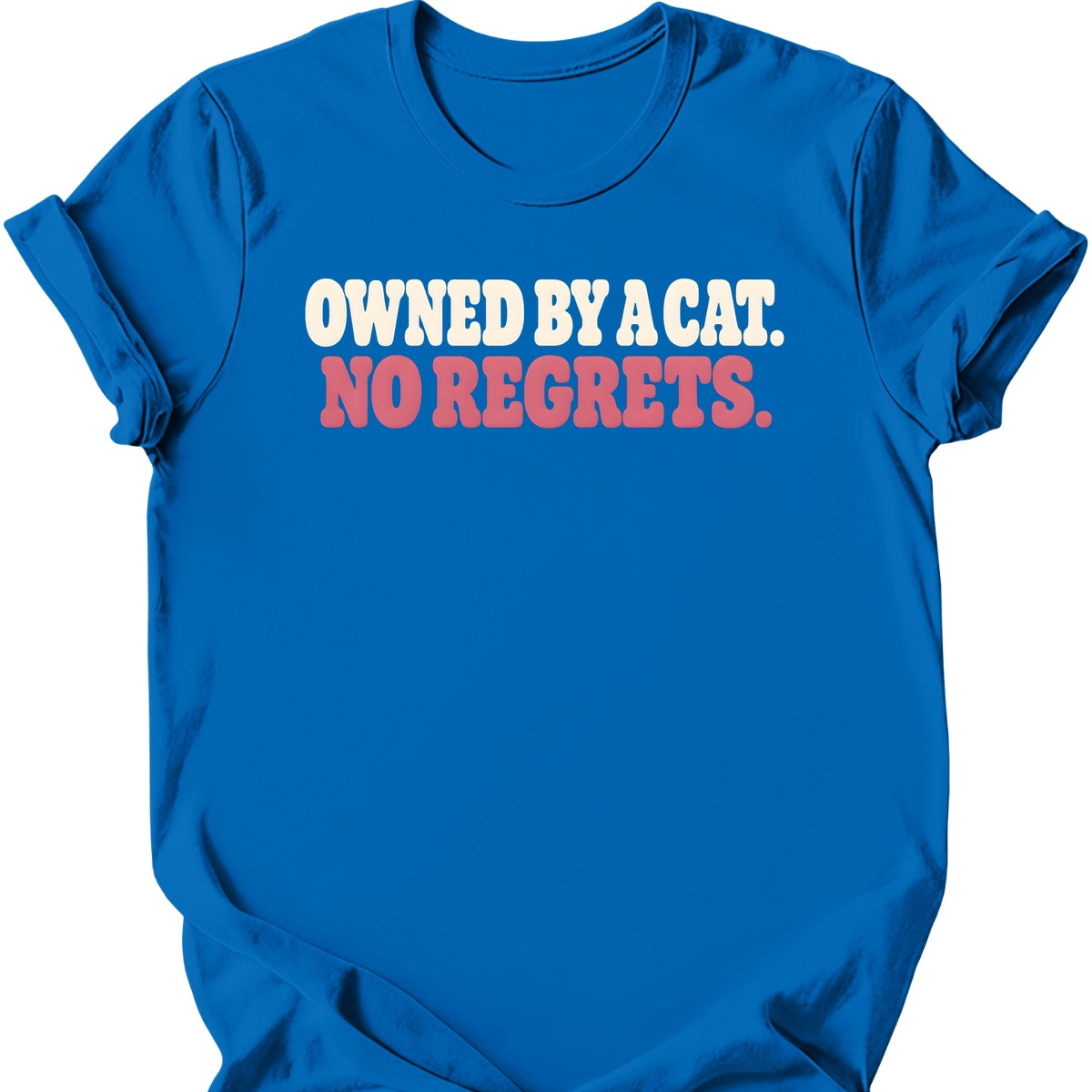 Owned by a Cat. No Regrets. T-Shirt — Royal