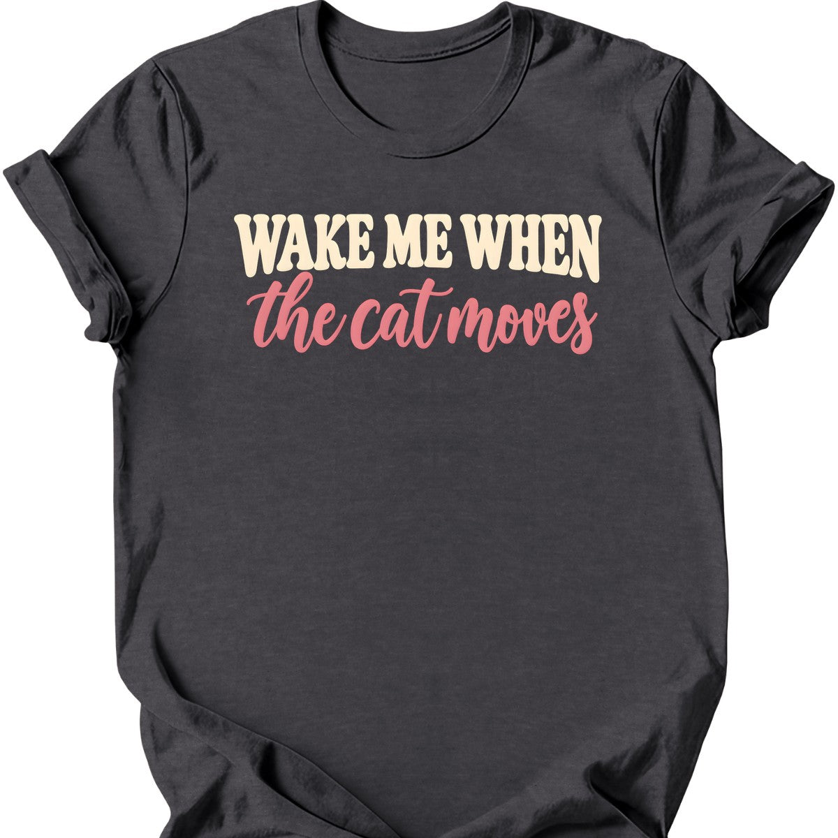 Wake Me When the Cat Moves T-Shirt — Dark Heather