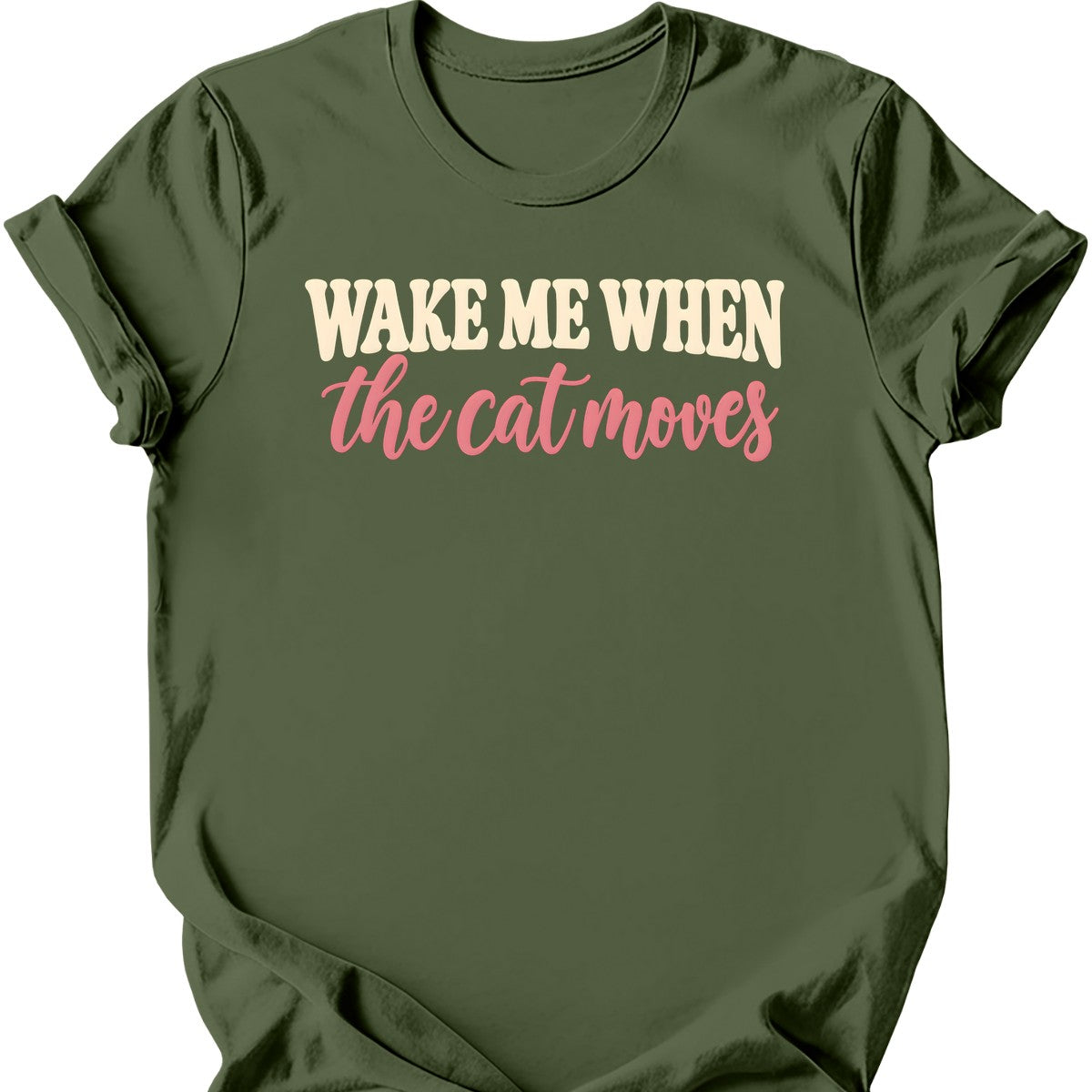 Wake Me When the Cat Moves T-Shirt — Military Green