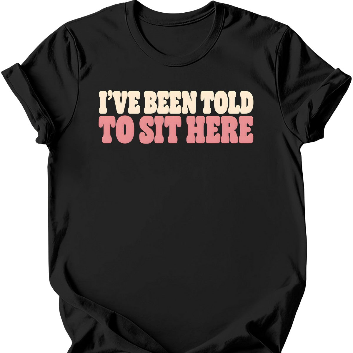 I've Been Told to Sit Here T-Shirt — Black