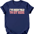 I've Been Told to Sit Here T-Shirt — Navy