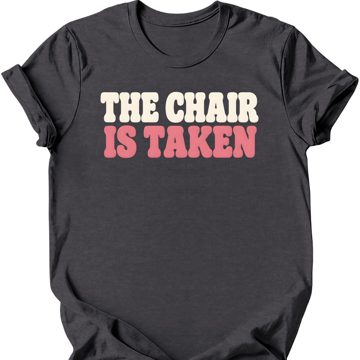The Chair Is Taken T-Shirt — Dark Heather