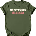 My Cat Picked This Shirt T-Shirt — Military Green