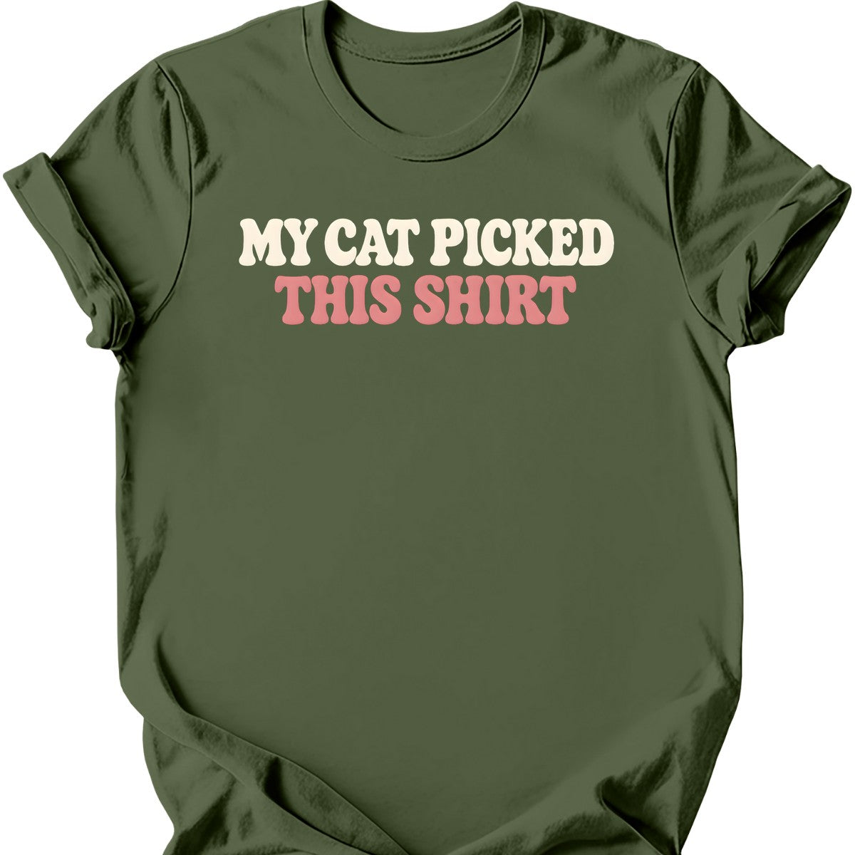 My Cat Picked This Shirt T-Shirt — Military Green