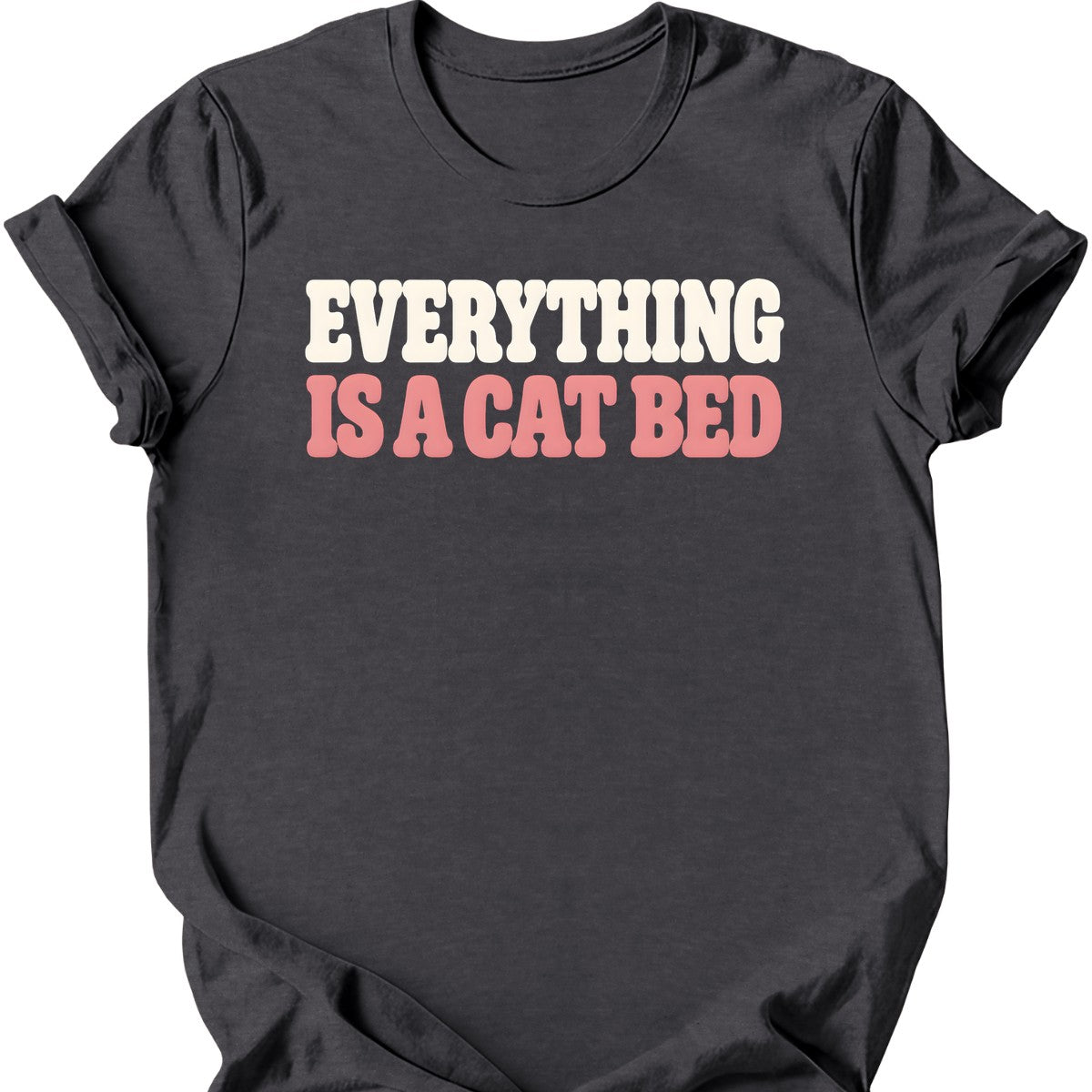 Everything Is a Cat Bed T-Shirt — Dark Heather